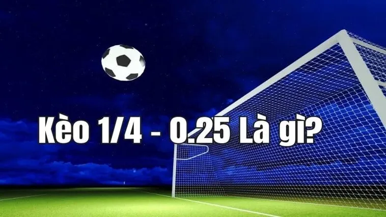 Cách Chơi Kèo Chấp 0.25 Chuẩn Xác Và Hiệu Quả Cho Người Mới Bắt Đầu