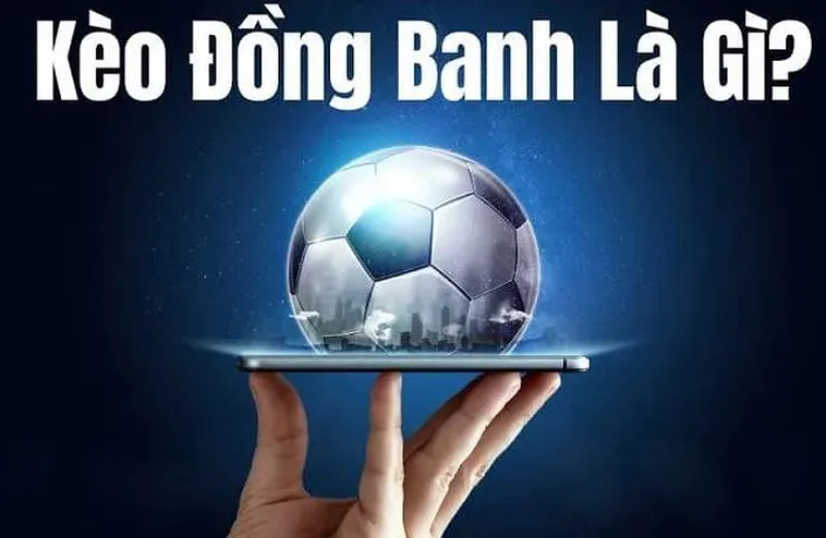 Cách Chơi Kèo Đồng Banh Hiệu Quả Cho Người Mới Tham Gia Cá Cược Bóng Đá