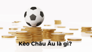 Cách Chơi Kèo Châu Âu Hiệu Quả Cho Người Mới Và Dân Cá Cược Kinh Nghiệm