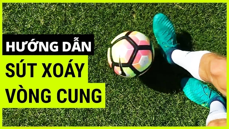 Kỹ Thuật Sút Bóng Xoáy Và Bí Quyết Tạo Đường Cong Hoàn Hảo Khi Dứt Điểm