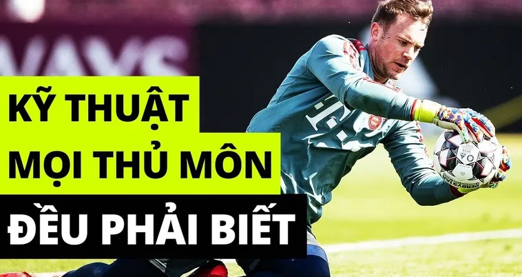 Kỹ Thuật Thủ Môn Hiện Đại Và Cách Luyện Tập Khoa Học Chi Tiết