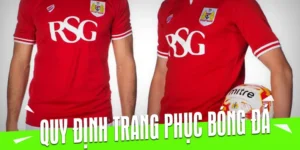 Quy Định Về Trang Phục Bóng Đá Và Tiêu Chuẩn Kỹ Thuật Theo Luật Quốc Tế