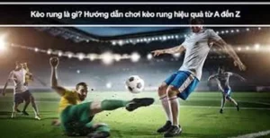 Cách Chơi Kèo Rung Trong Bóng Đá Hiệu Quả Cho Người Mới
